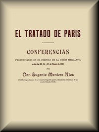 Cover of El Tratado de París Conferencias pronunciadas en el círculo de la Unión mercantil en los días 22, 24 y 27 de febrero de 1904