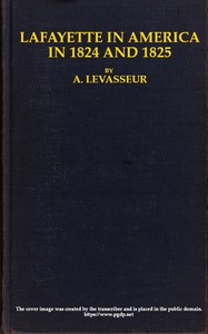 Cover of Lafayette in America in 1824 and 1825, Vol. 2 (of 2)
Or, Journal of a Voyage to the United States