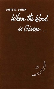 Cover of When the Word is Given... A Report on Elijah Muhammad, Malcolm X, and the Black Muslim World