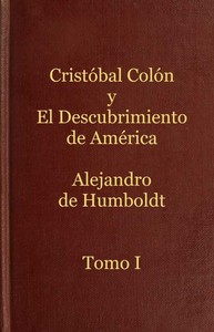 Cover of Cristóbal Colón y el descubrimiento de América, Tomo 1
Historia de la geografía del nuevo continente y de los progresos de la astronomía náutica en los siglos XV y XVI