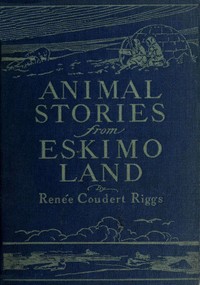 Cover of Animal Stories from Eskimo Land Adapted from the Original Eskimo Stories Collected by Dr. Daniel S. Neuman