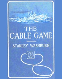 Cover of The Cable Game The Adventures of an American Press-Boat in Turkish Waters During the Russian Revolution