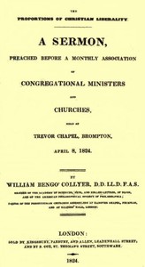 Cover of The Proportions of Christian Liberality A sermon, preached before a Monthly Association of Congregational Ministers and Churches, held at Trevor Chapel, Brompton, April 8, 1824