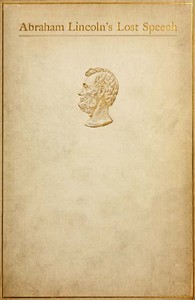 Cover of Abraham Lincoln's Lost Speech, May 29, 1856 A Souvenir of the Eleventh Annual Lincoln Dinner of the Republican Club of the City of New York, at the Waldorf, February 12, 1897