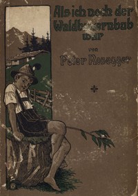 Cover of Als ich noch der Waldbauernbub war. Band 1 Für die Jugend ausgewählt aus den Schriften Roseggers vom Hamburger Jugendschriftenausschuß.