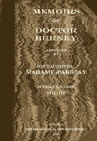 Cover of Memoirs of Doctor Burney (Vol. 3 of 3) Arranged from his own manuscripts, from family papers, and from personal recollections by his daughter, Madame d'Arblay