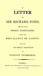 Cover of A Letter to Sir Richard Ford and the Other Police Magistrates Upon the Prevalancy of Gaming, and the Infamous Practices of Common Informers