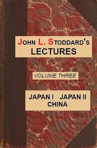 Cover of John L. Stoddard's Lectures, Vol. 03 (of 10) Japan I, Japan II, China
