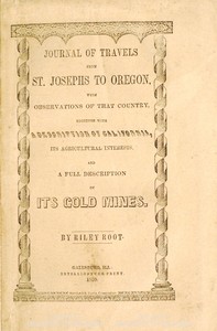 Cover of Journal of Travels From St. Josephs to Oregon
With Observations of That Country, Together With Some Description of California, Its Agricultural Interests, and a Full Description of Its Gold Mines.
