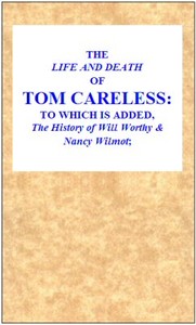 Cover of The Life and Death of Tom Careless to which is added, The History of Will Worthy & Nancy Wilmot