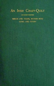 Cover of An Irish Crazy-Quilt: Smiles and tears, woven into song and story