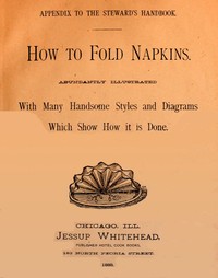 Cover of How to Fold Napkins Abundantly Illustrated with Many Handsome Styles and Diagrams Which Show How It is Done