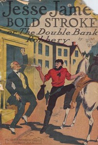Cover of Jesse James' Bold Stroke; Or, The Double Bank Robbery