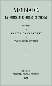 Cover of Alcibiade, la critica e il secolo di Pericle lettera di Felice Cavallotti a Yorick figlio di Yorick