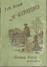 Cover of I've been a Gipsying or, Rambles among our Gipsies and their children in their tents and vans