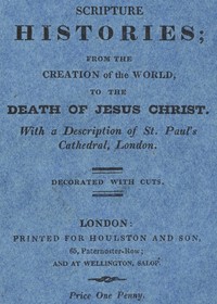Cover of Scripture Histories; from the Creation of the World, to the Death of Jesus Christ With a Description of St. Paul's Church, London
