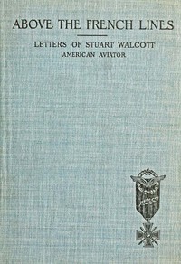 Cover of Above the French Lines Letters of Stuart Walcott, American Aviator: July 4, 1917, to December 8, 1917