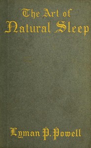 Cover of The art of natural sleep : $b with definite directions for the wholesome cure of sleeplessness : illustrated by cases treated in Northampton and elsewhere