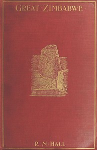 Cover of Great Zimbabwe, Mashonaland, Rhodesia An account of two years' examination work in 1902-4 on behalf of the government of Rhodesia