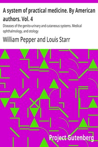 Cover of A system of practical medicine. By American authors. Vol. 4 : $b Diseases of the genito-urinary and cutaneous systems. Medical ophthalmology, and otology
