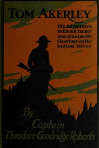 Cover of Tom Akerley His Adventures in the Tall Timber and at Gaspard's Clearing on the Indian River
