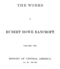 Cover of History of Central America, Volume 3, 1801-1887 The Works of Hubert Howe Bancroft, Volume 8
