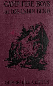 Cover of The Camp Fire Boys at Log Cabin Bend; Or, Four Chums Afoot in the Tall Timber