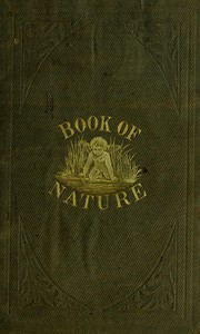 Cover of The Book of Nature Containing information for young people who think of getting married, on the philosophy of procreation and sexual intercourse, showing how to prevent conception and to avoid child-bearing: also, rules for management during labor and child-birth