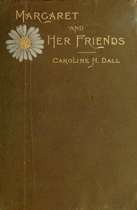 Cover of Margaret and Her Friends or, Ten conversations with Margaret Fuller upon the mythology of the Greeks and its expression in art, held at the house of the Rev. George Ripley, Bedford Place, Boston, beginning March 1, 1841