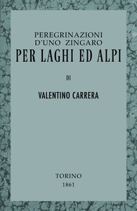 Cover of Peregrinazioni d'uno zingaro per laghi ed Alpi Il Lago Maggiore, l'Ossola, la Frua e il Gries