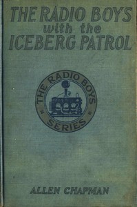 Cover of The Radio Boys with the Iceberg Patrol; Or, Making safe the ocean lanes