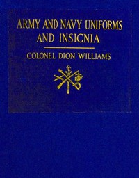 Cover of Army and Navy Uniforms and Insignia How to Know Rank, Corps and Service in the Military and Naval Forces of the United States and Foreign Countries