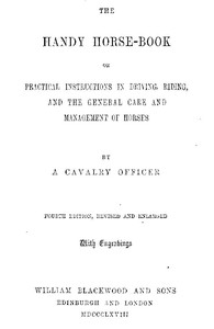 Cover of The Handy Horse-book or Practical Instructions in Driving, Riding, and the General Care and Management of Horses. 4th ed.