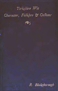 Cover of Wit, Character, Folklore & Customs of the North Riding of Yorkshire With a Glossary of over 4,000 Words and Idioms Now in Use