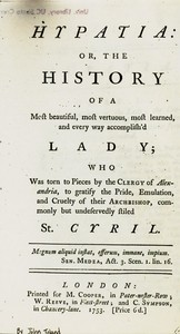 Cover of Hypatia or, The history of a most beautiful, most vertuous, most learned, and every way accomplish'd lady; who was torn to pieces by the clergy of Alexandria, to gratify the pride, emulation, and cruelty of their archbishop, commonly but undeservedly styled St. Cyril