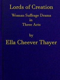 Cover of Lords of Creation: Woman Suffrage Drama in Three Acts
