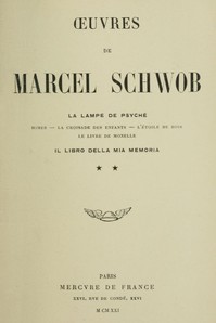 Cover of Oeuvres de Marcel Schwob. Volume 2 of 2, La lampe de Psyché; Il libro della mia memoria