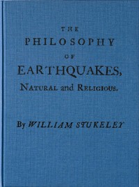 Cover of The Philosophy of Earthquakes, Natural and Religious or, An Inquiry Into Their Cause, and Their Purpose