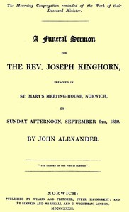 Cover of A funeral sermon for the Rev. Joseph Kinghorn preached in St. Mary's Meeting-house, Norwich, on Sunday afternoon, September 9th, 1832