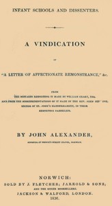 Cover of Infant Schools and Dissenters A Vindication of "a letter of affectionate remonstrance," &c., from the mistakes respecting it made by William Geary ... and from the misrepresentations of it made by ... John Perowne ... in their respective pamphlets