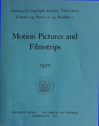 Cover of Motion pictures and filmstrips, 1970 : $b Catalog of copyright entries, third series, volume 24, parts 12-13