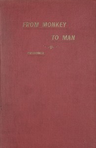 Cover of From Monkey to Man, or, Society in the Tertiary Age
A Story of the Missing Link, Showing the First Steps in Industry, Commerce, Government, Religion and the Arts; With an Account of the Great Expedition From Cocoanut Hill and the Wars in Alligator Swamp