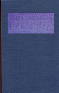 Cover of The Natural Food of Man Being an attempt to prove from comparative anatomy, physiology, chemistry and hygiene, that the original, best and natural diet of man is fruit and nuts
