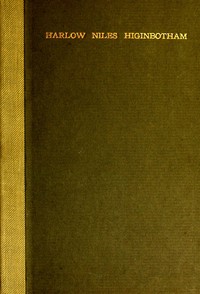 Cover of Harlow Niles Higinbotham A memoir with brief autobiography and extracts from speeches and letters
