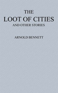 Cover of The Loot of Cities Being the Adventures of a Millionaire in Search of Joy (a Fantasia); and Other Stories