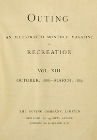 Cover of Outing; Vol. XIII.; October, 1888 to March, 1889 An Illustrated Monthly Magazine of Recreation.