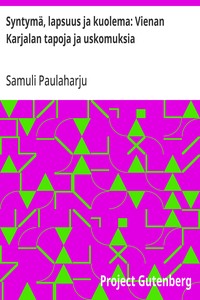Cover of Syntymä, lapsuus ja kuolema: Vienan Karjalan tapoja ja uskomuksia