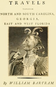 Cover of Travels Through North and South Carolina, Georgia, East and West Florida, the Cherokee Country, the Extensive Territories of the Muscogulges, or Creek Confederacy, and the Country of the Chactaws.
Containing an Account of the Soil and Natural Productions of Those Regions, Together With Observations on the Manners of the Indians.