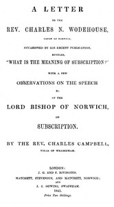Cover of A letter to the Rev. Charles N. Wodehouse, Canon of Norwich, occasioned by his recent publication, entitled, "What is the meaning of Subscription?" with a few observations on the speech &c. of the Lord Bishop of Norwich, on Subscription