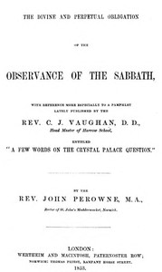 Cover of The Divine and Perpetual Obligation of the Observance of the Sabbath, with Reference more Especially to a Pamphlet Lately Puvblished by the Rev. C.J. Vaughan, D.D., Head Master of Harrow School, Entitled “A Few Words on the Crystal Palace Question”
